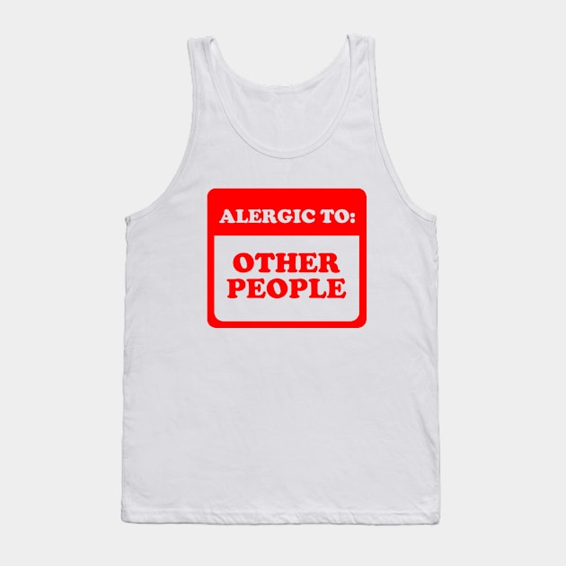 Allergic To Other People Tank Top by dumbshirts